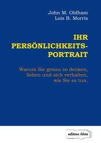 Ihr Persönlichkeits-Portrait Warum Sie genau so denken, lieben und sich verhalten, wie Sie es tun