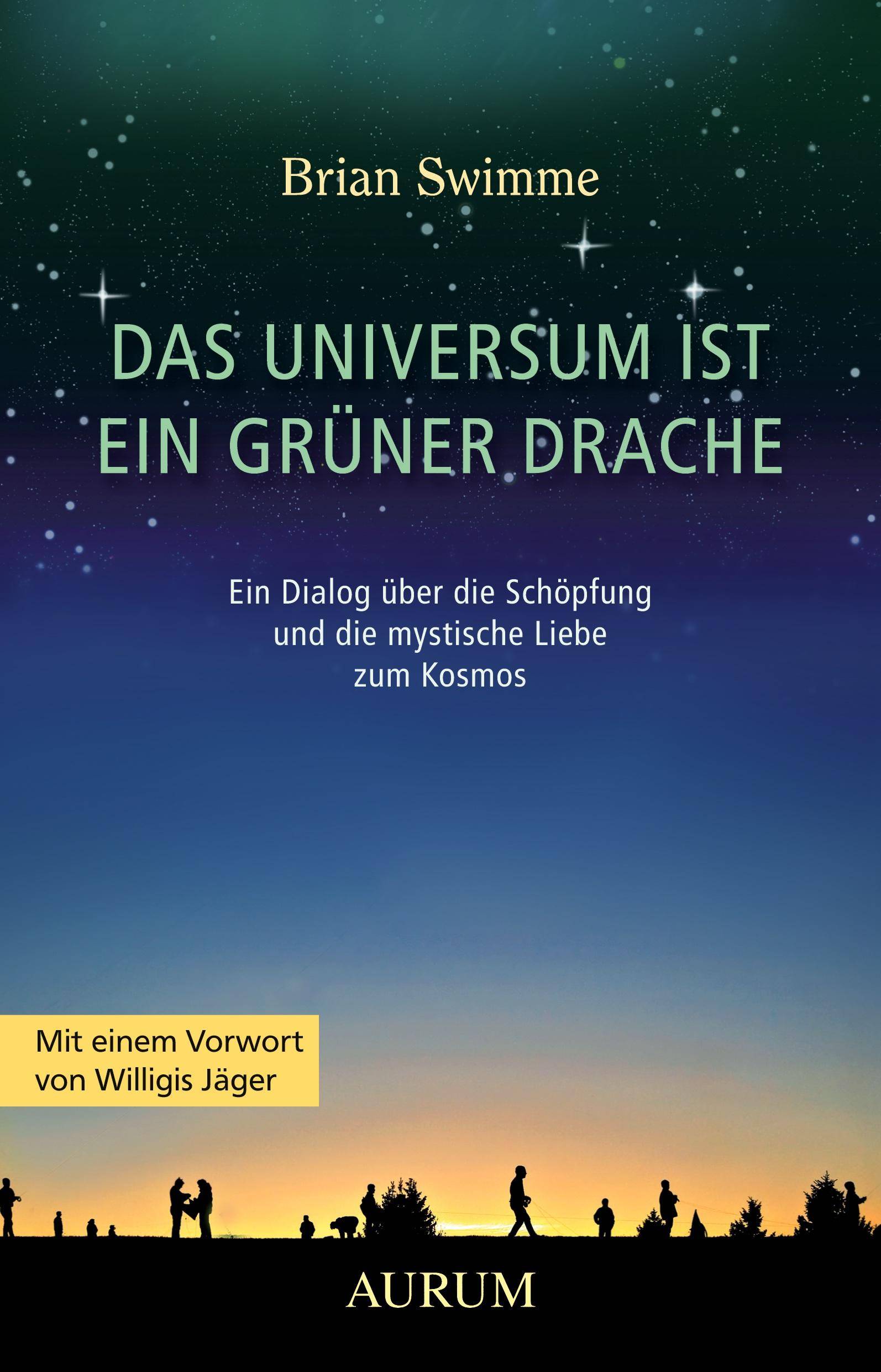 Das Universum ist ein grüner Drache Ein Dialog über die Schöpfung und die mystische Liebe zum Kosmos
