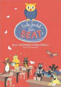 Eule findet den Beat - Das Unterrichtsmaterial für Grundschulen Ein Entdeckerflug durch die Musikwelt