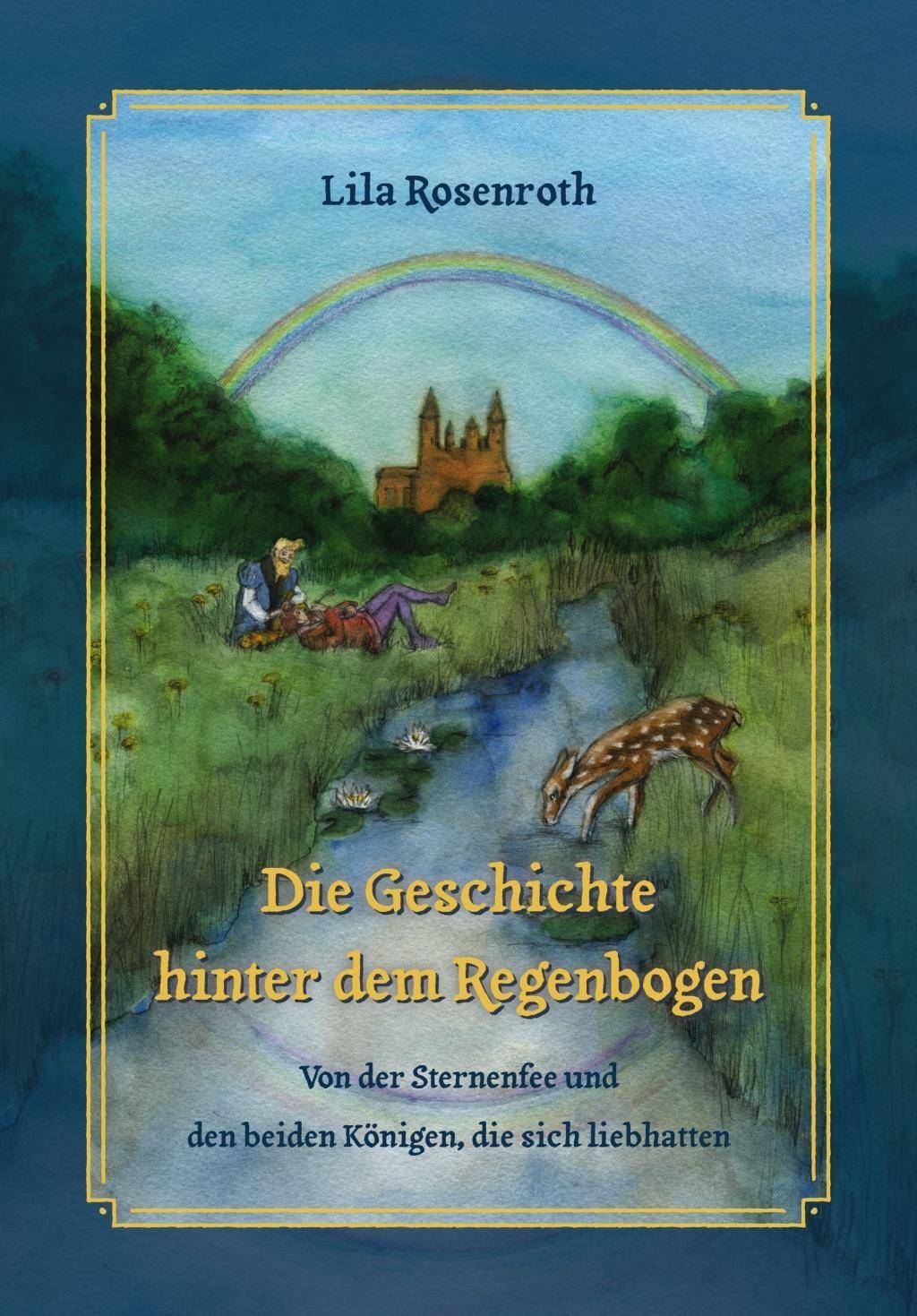Die Geschichte hinter dem Regenbogen Von der Sternenfee und den beiden Königen, die sich liebhatten