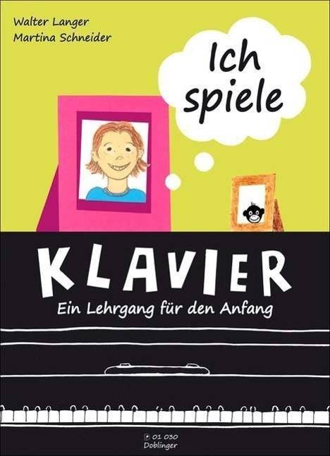 Ich spiele Klavier - ein Lehrgang für den Anfang Ein Lehrgang für den Anfang. Klavier.