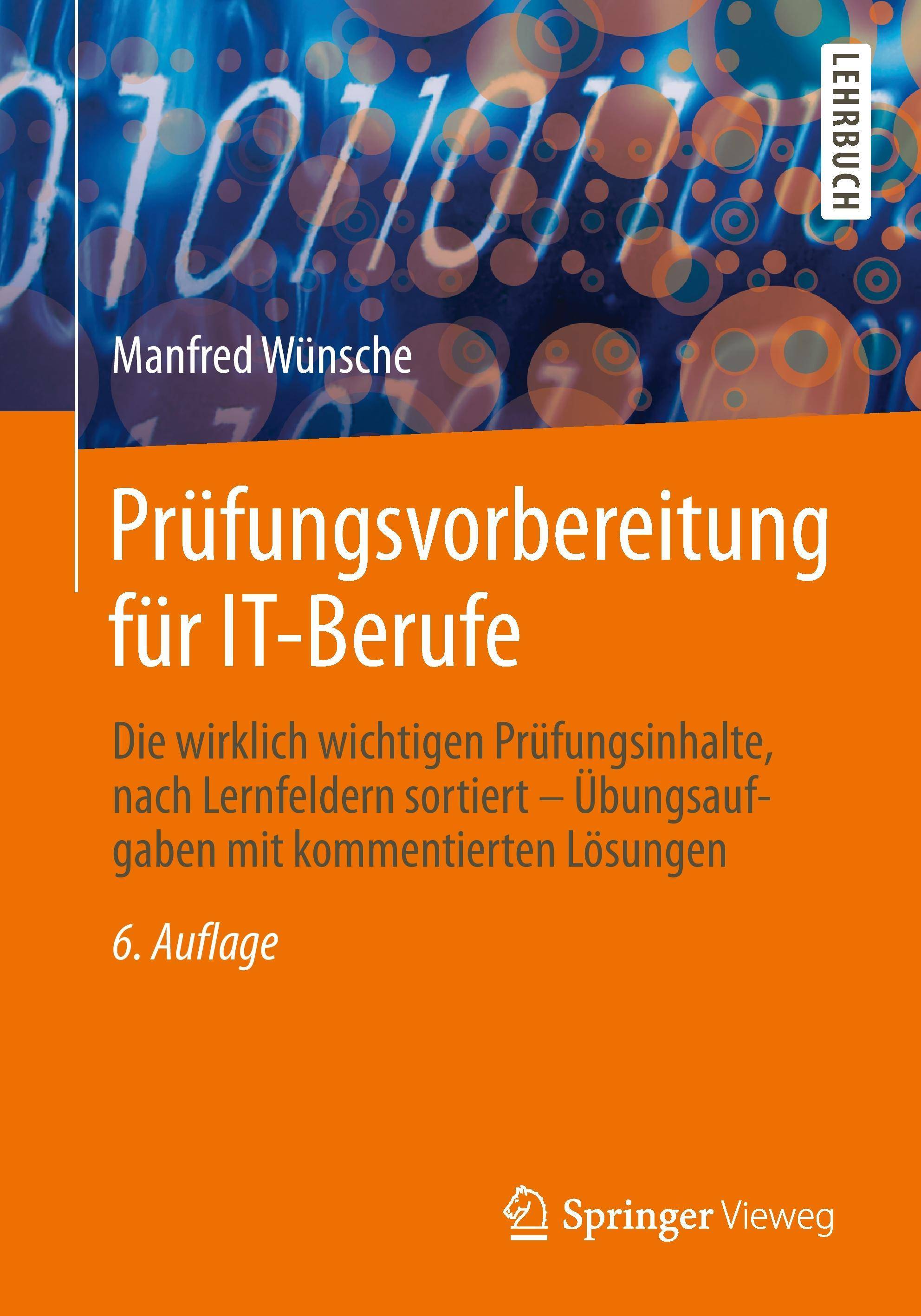 Prüfungsvorbereitung für IT-Berufe Die wirklich wichtigen Prüfungsinhalte, nach Lernfeldern sortiert  Übungsaufgaben mit kommentierten Lösungen