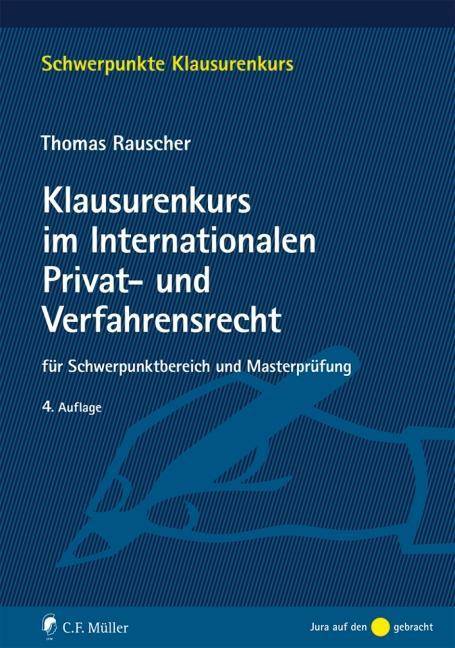 Klausurenkurs im Internationalen Privat- und Verfahrensrecht Ein Fall- und Repetitionsbuch mit internationalem Verfahrensrecht für Schwerpunktbereich