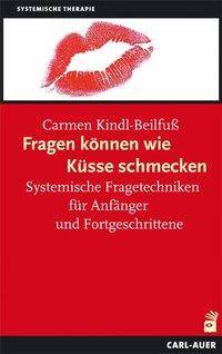 Fragen können wie Küsse schmecken, mit 111 Fragekarten Systemische Fragetechniken für Anfänger und Fortgeschrittene. Für Therapie, Beratung und C