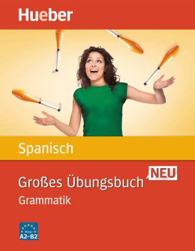Großes Übungsbuch Spanisch neu - Grammatik 3.000 Übungssätze zu allen wichtigen Grammatikthemen. Niveau A2-B2
