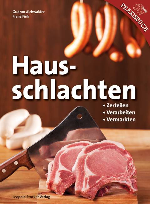 Hausschlachten Zerteilen - Verarbeiten - Vermarkten