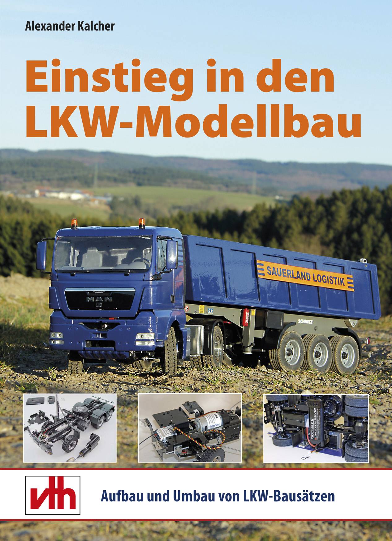 Einstieg in den LKW-Modellbau Aufbau und Umbau von LKW-Bausätzen