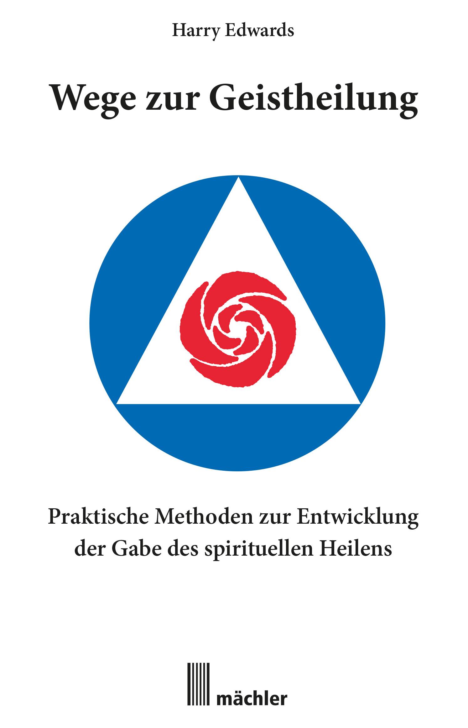 Wege zur Geistheilung Praktische Methoden zur Entwicklung der Gabe des geistigen Heilens