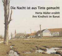 Die Nacht ist aus Tinte gemacht, 2 Audio-CDs Herta Müller erzählt ihre Kindheit im Banat