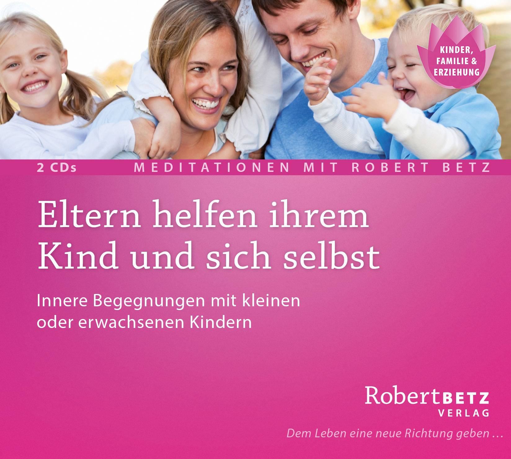 Eltern helfen ihrem Kind und sich selbst, 2 Audio-CDs Innere Begegnungen mit kleinen oder erwachsenen Kindern