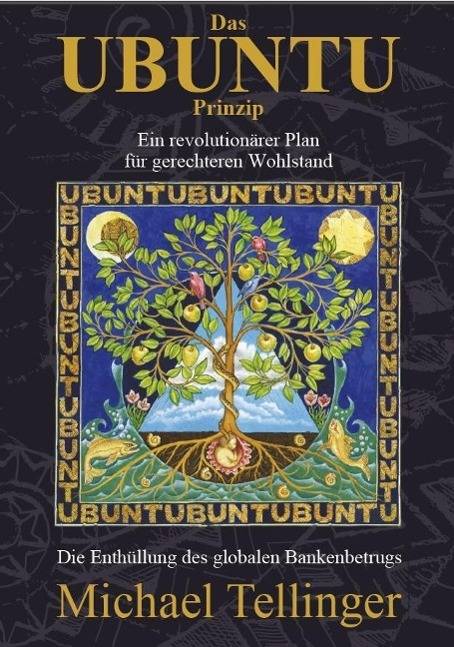 Das UBUNTU Prinzip Ein revolutionärer Plan für gerechteren Wohlstand. Die Enthüllung des globalen Bankenbetrugs