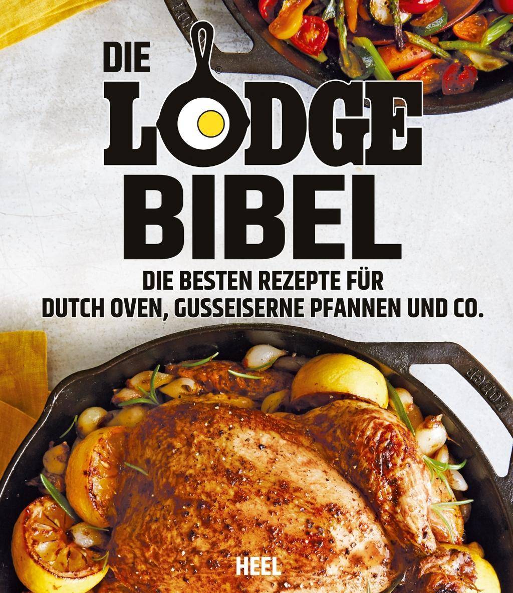 Die Lodge Bibel Die besten Rezepte für gusseiserne Pfannen, Dutch Oven und Co.