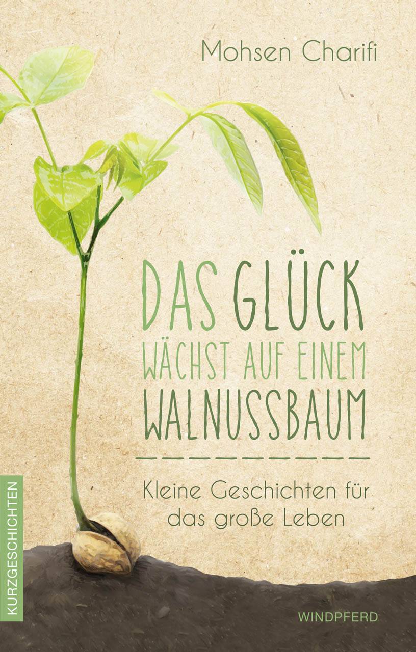 Das Glück wächst auf einem Walnussbaum Kleine Geschichten für das große Leben