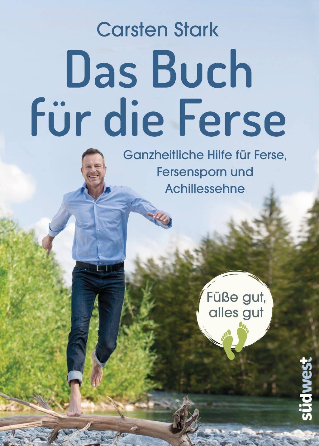 Das Buch für die Ferse Ganzheitliche Gesundheit für Ferse, Fersensporn und Achillessehne - Füße gut, alles gut
