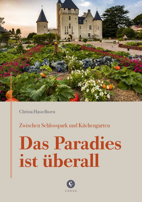 Zwischen Schlosspark und Küchengarten | DAS PARADIES IST ÜBERALL Ein Besuch in den Gärten von Churchill, Dior, Liebermann, Fürst Pückler u. v. m.