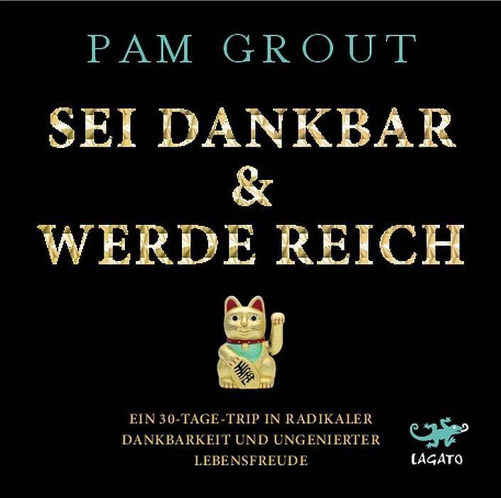 Sei dankbar & werde reich, 1 MP3-CD Ein 30-Tage-Trip in radikaler Dankbarkeit und ungenierter Lebensfreude, Lesung