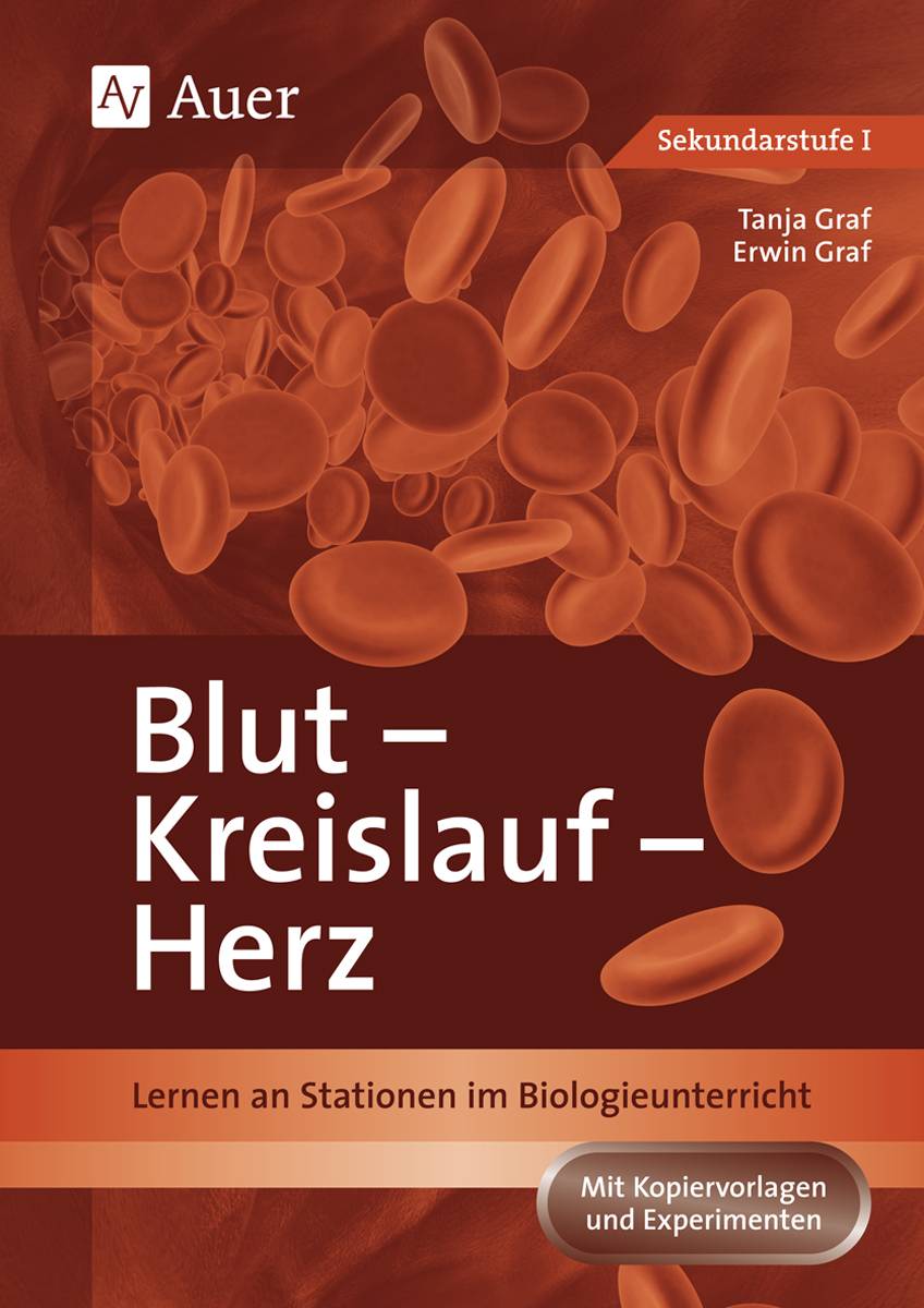 Blut, Kreislauf, Herz Lernen an Stationen im Biologieunterricht (5. bis 10. Klasse)