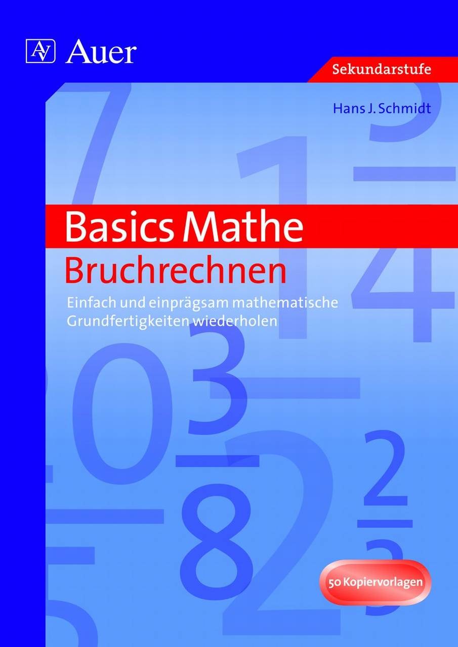 Basics Mathe: Bruchrechnen Einfach und einprägsam mathematische Grundfertigkeiten wiederholen (5. bis 10. Klasse)