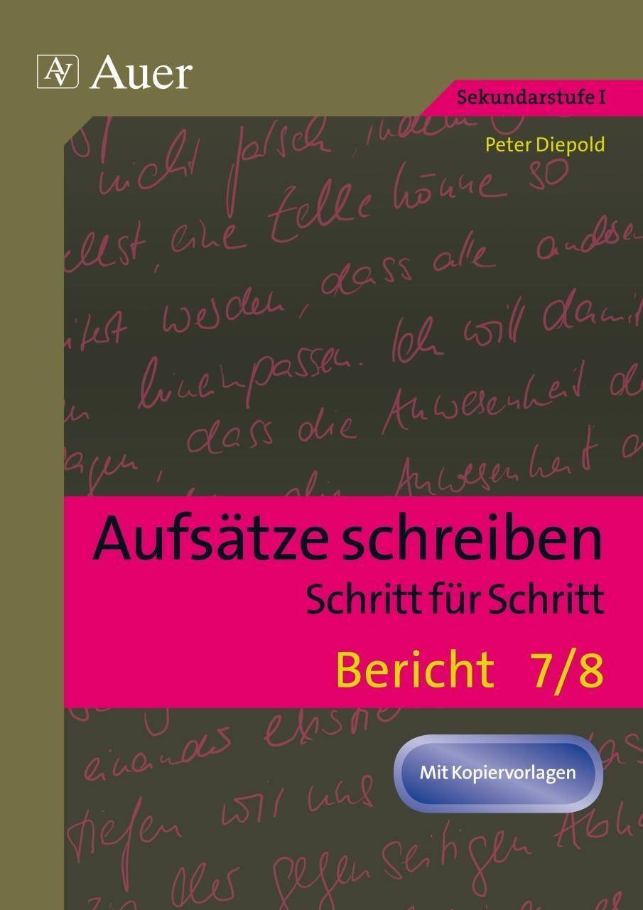 Aufsätze schreiben Schritt für Schritt: Bericht Aufsätze schreiben - Schritt für Schritt (7. und 8. Klasse)