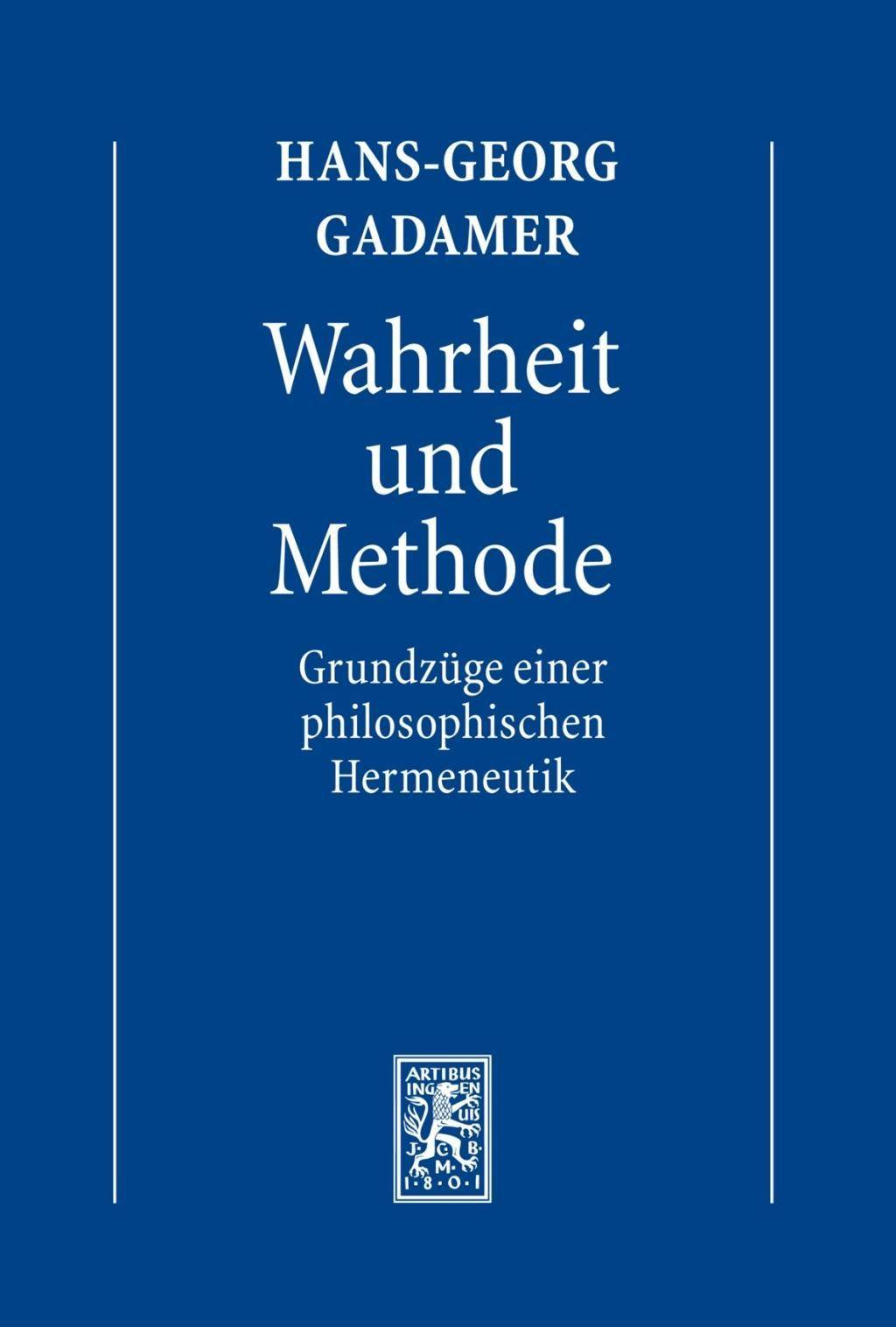 Hermeneutik. Tl.1 Wahrheit und Methode. Grundzüge einer philosophischen Hermeneutik