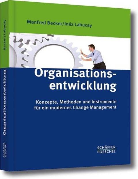 Organisationsentwicklung Konzepte, Methoden und Instrumente für ein modernes Change Management