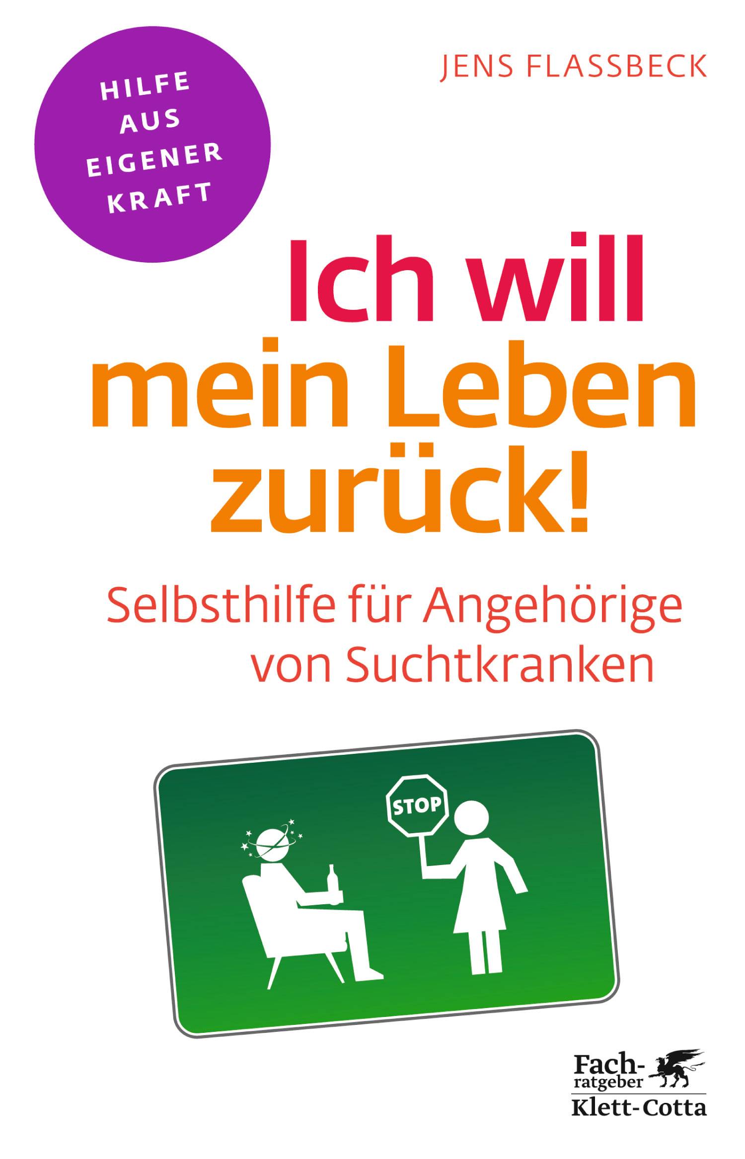Ich will mein Leben zurück! Selbsthilfe für Angehörige von Suchtkranken