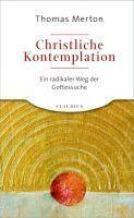 Christliche Kontemplation Ein radikaler Weg der Gottessuche