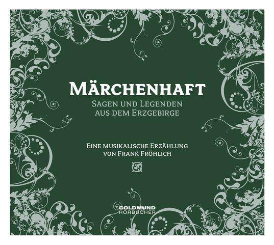 Märchenhaftes Erzgebirge, 1 Audio-CD Sagen & Legenden aus dem Erzgebirge, Lesung. CD Standard Audio Format