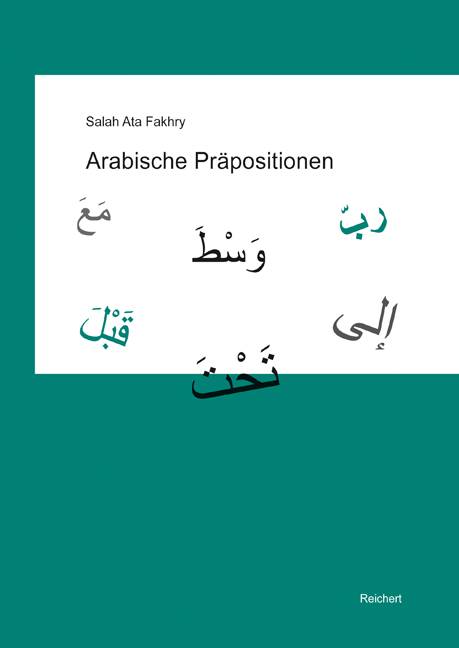 Arabische Präpositionen Eine neue Systematik unter Berücksichtigung der arabischen Grammatiker mit Übungen