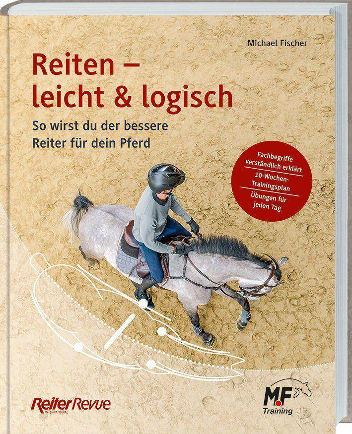 Reiten - leicht & logisch So wirst du der bessere Reiter für dein Pferd.