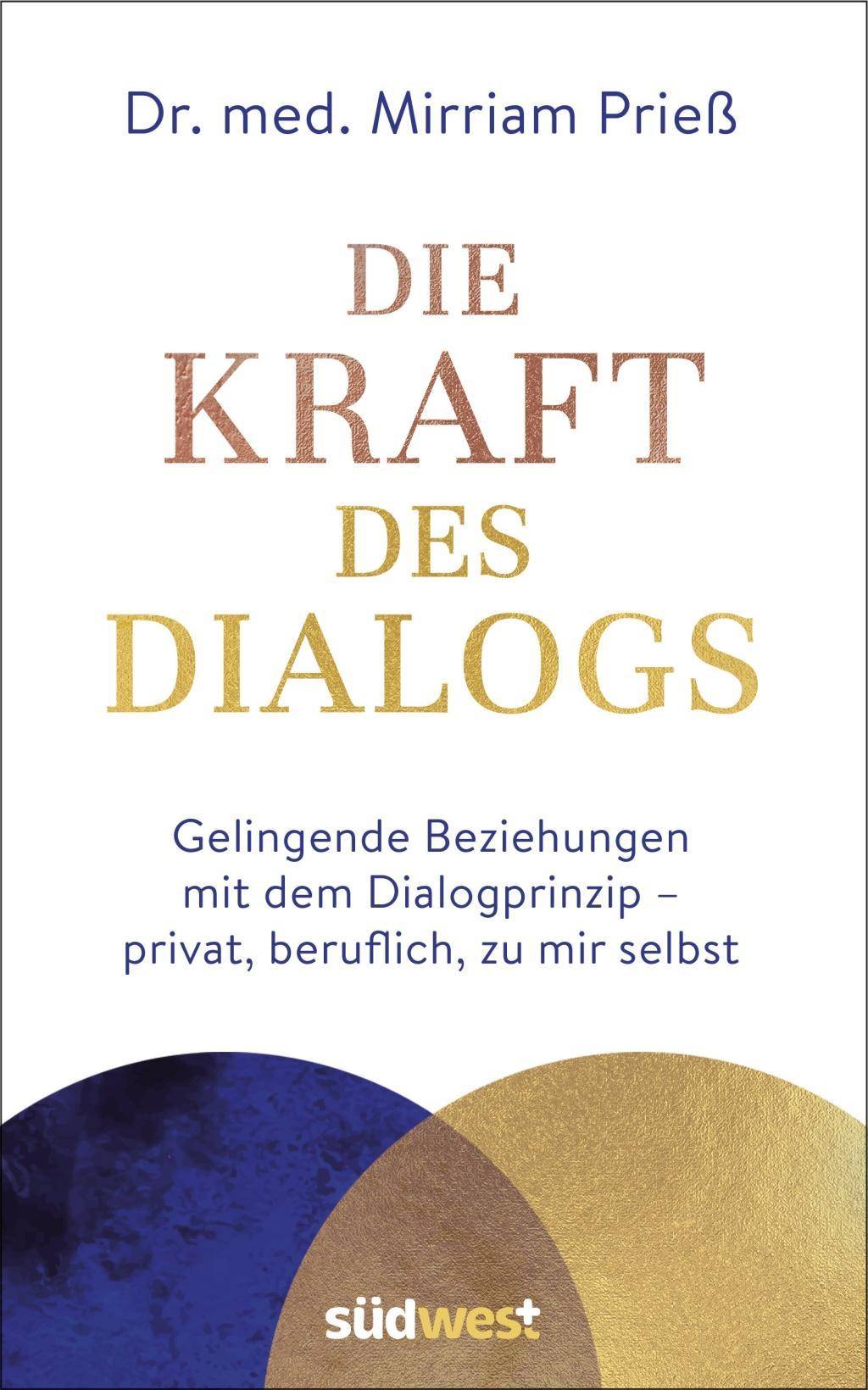 Die Kraft des Dialogs. Gelingende Beziehungen mit dem Dialogprinzip  privat, beruflich, zu mir selbst Gelingende Beziehungen mit dem Dialogprinzip -