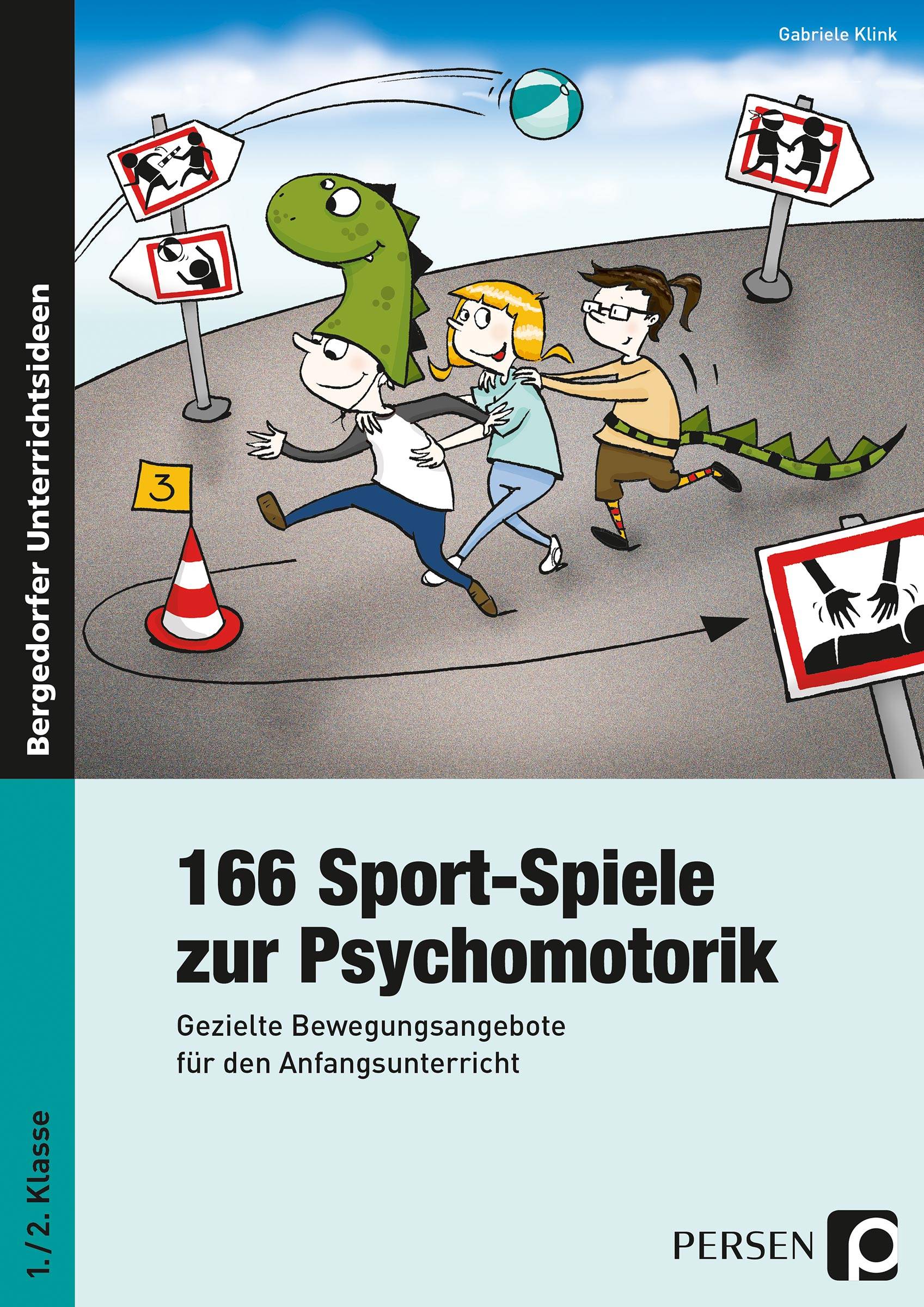 166 Sport-Spiele zur Psychomotorik Gezielte Bewegungsangebote für den Anfangsunterricht (1. und 2. Klasse)