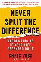 Never Split the Difference Negotiating As If Your Life Depended On It