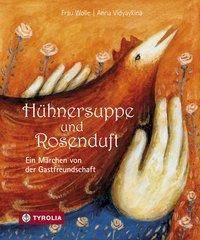 Hühnersuppe und Rosenduft Ein Märchen von der Gastfreundschaft
