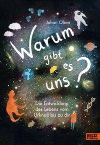 Warum gibt es uns? Die Entwicklung des Lebens vom Urknall bis zu dir
