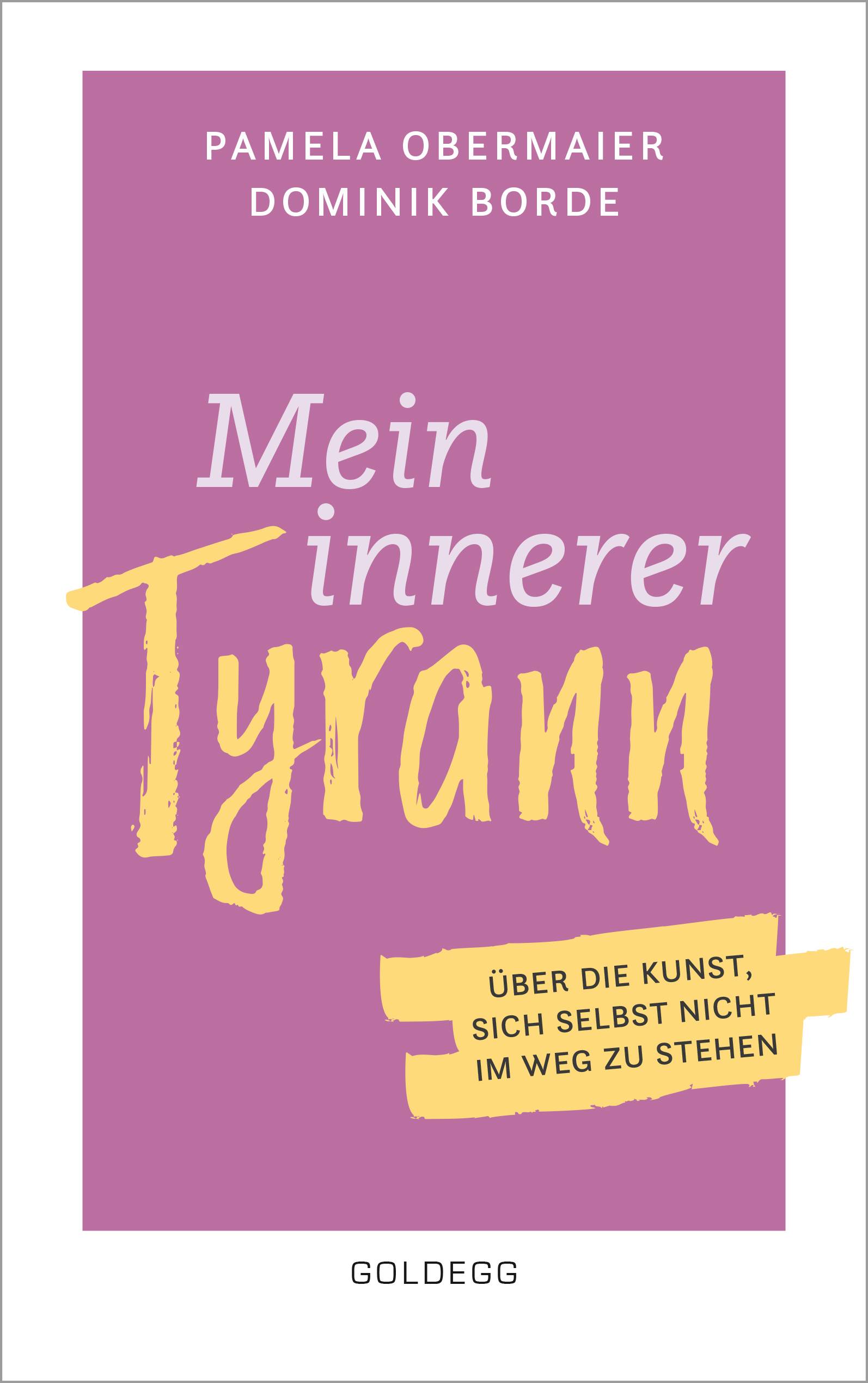 Mein innerer Tyrann. Über die Kunst, sich selbst nicht im Weg zu stehen. Frei und selbstbestimmt leben  so klappt´s! Denkmuster durchbrechen und S