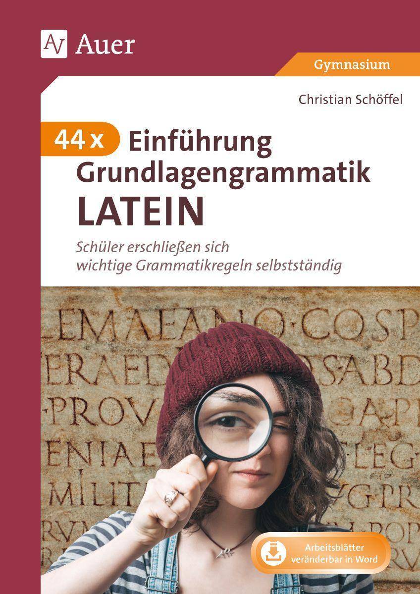 44 x Einführung Grundlagengrammatik Latein Schüler erschließen sich wichtige Grammatikregeln selbstständig (5. bis 8. Klasse)