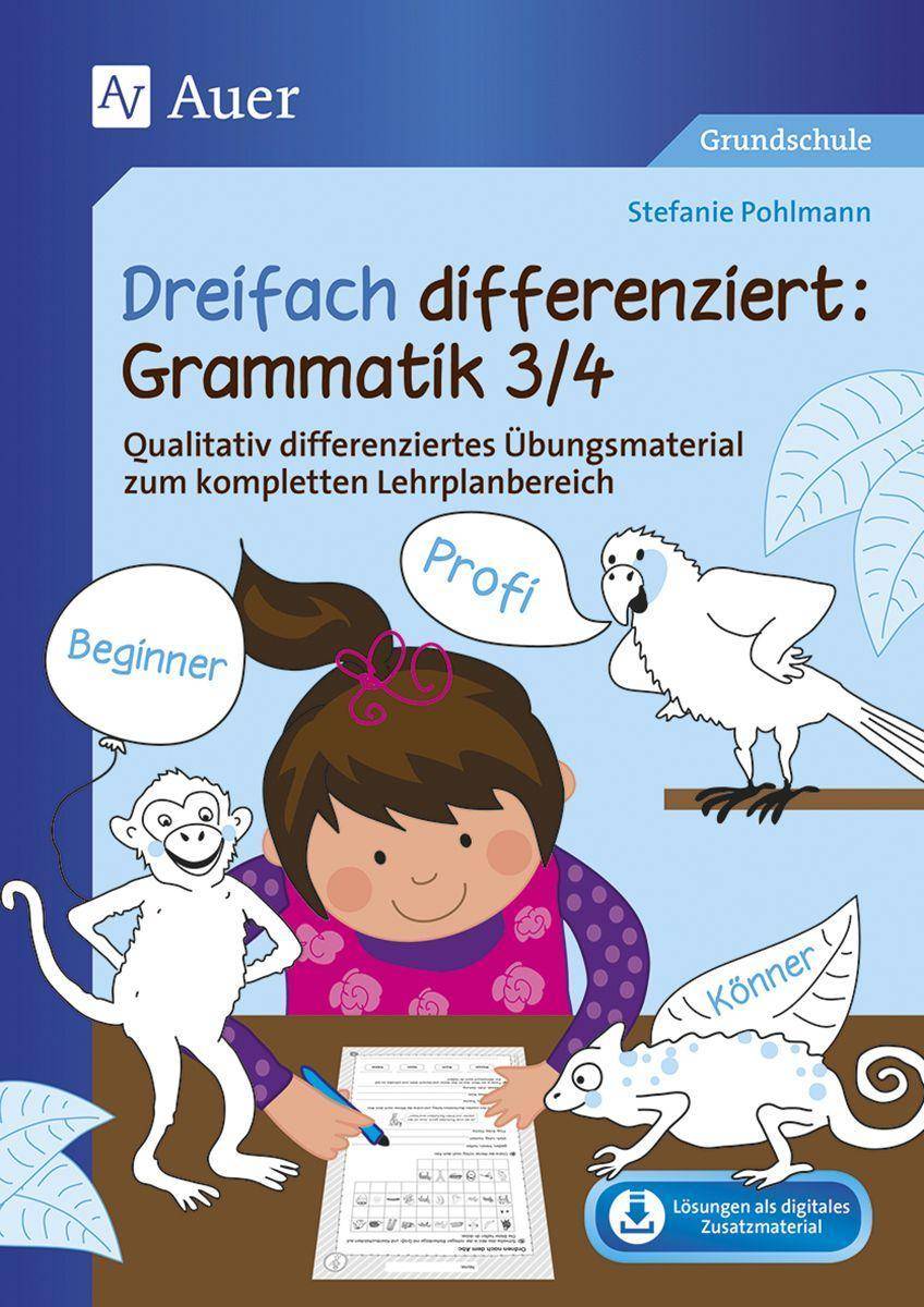 Dreifach differenziert Grammatik 3/4 Qualitativ differenziertes Übungsmaterial zum kompletten Lehrplanbereich (3. und 4. Klasse)