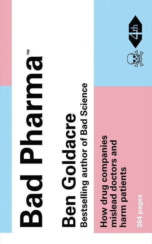 Bad Pharma How Drug Companies Mislead Doctors and Harm Patients