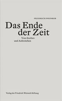 Das Ende der Zeit Vom Sterben und Auferstehen