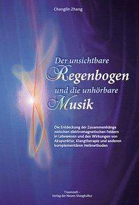 Der unsichtbare Regenbogen und die unhörbare Musik Die Entdeckung der Zusammenhänge von elektromagnetischen Feldern in Lebewesen und den Wirkungen v