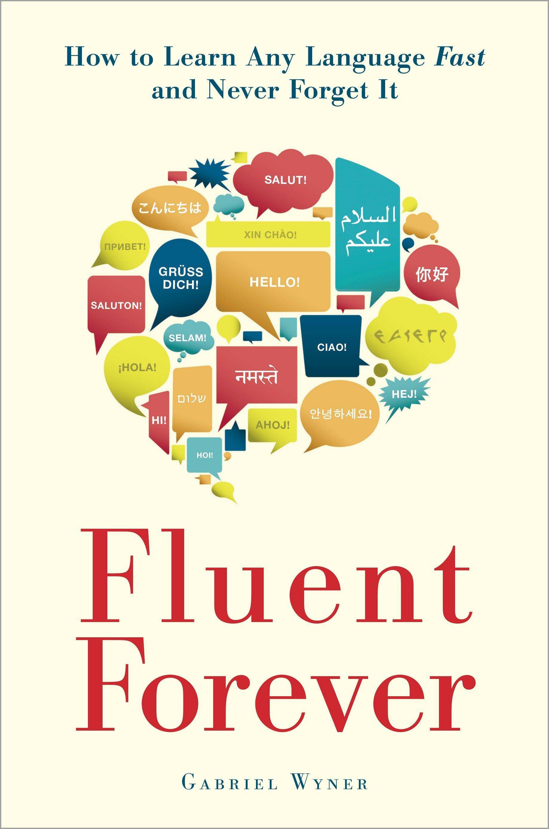 Fluent Forever How to Learn every language fast and never forget it