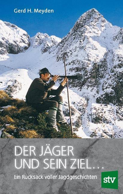 Der Jäger und sein Ziel ... Ein Rucksack voller Jagdgeschichten