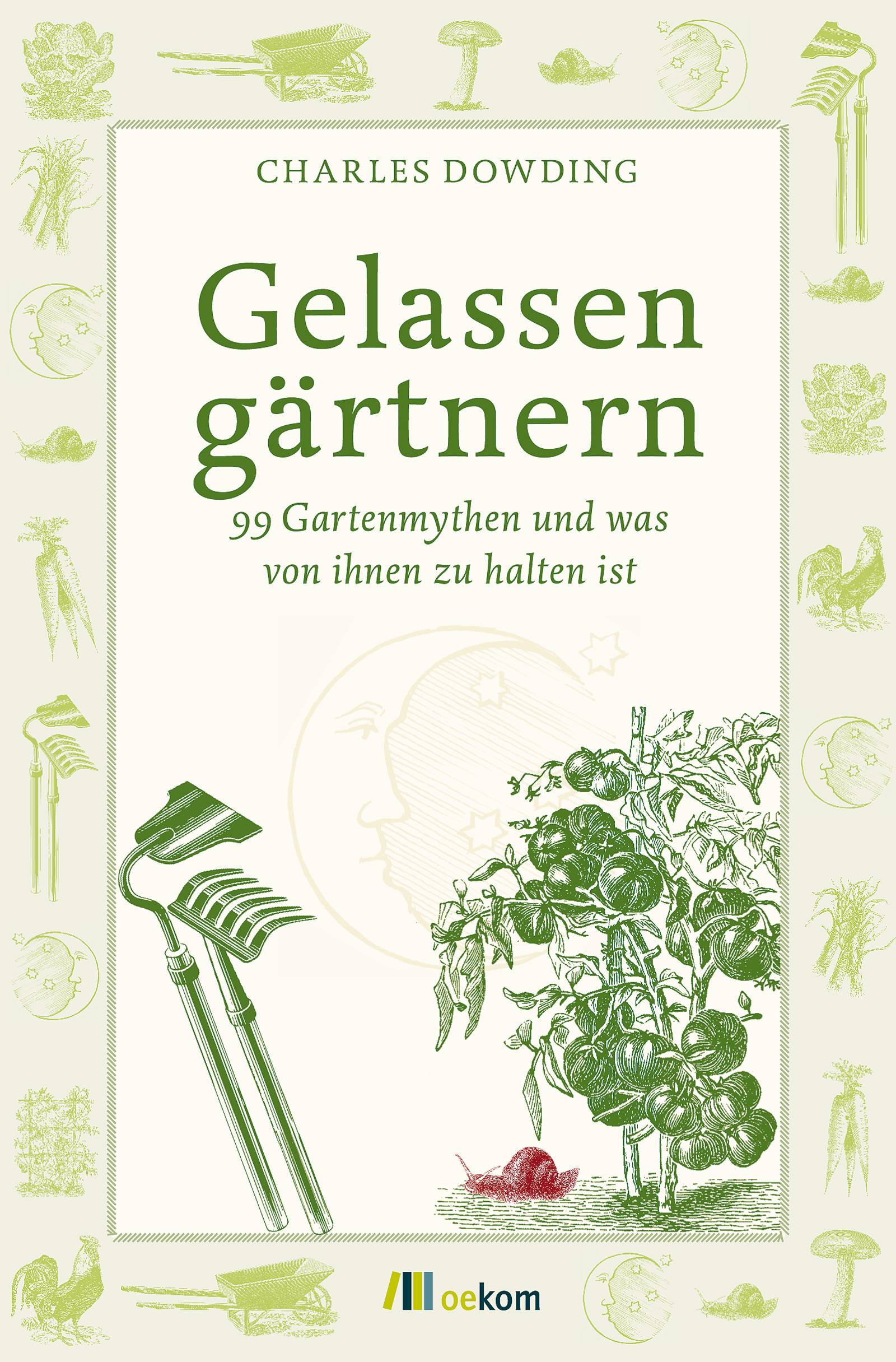 Gelassen gärtnern 99 Gartenmythen und was von ihnen zu halten ist