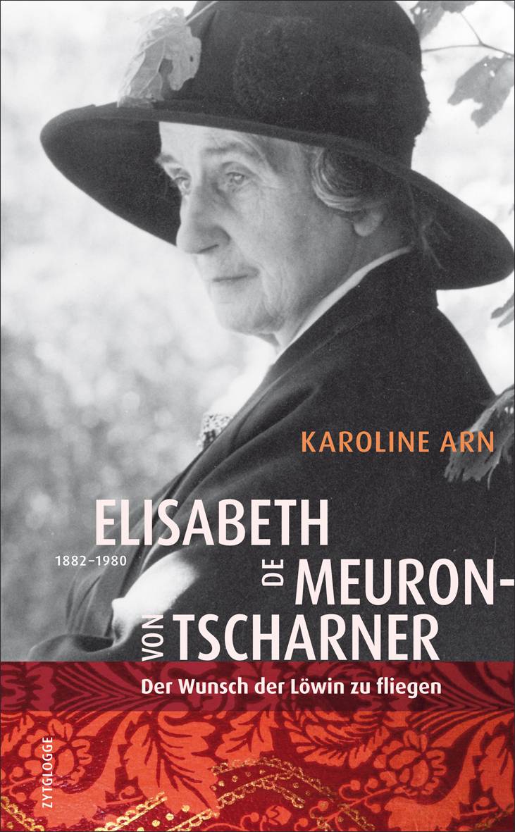 Elisabeth de Meuron von Tscharner (1882-1980) Der Wunsch der Löwin zu fliegen