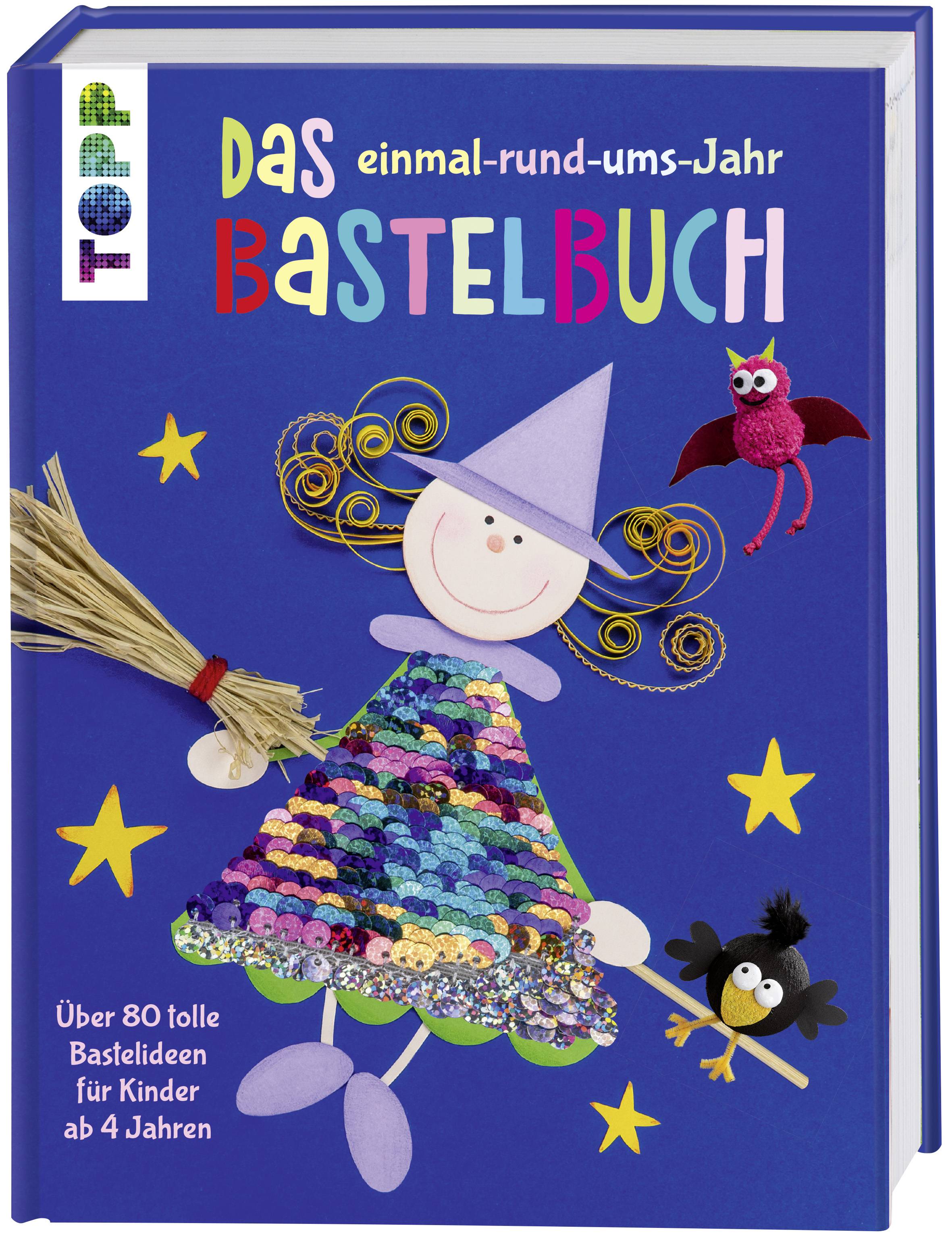 Das einmal-rund-ums-Jahr Bastelbuch Über 80 tolle Bastelideen für Kinder ab 4 Jahren