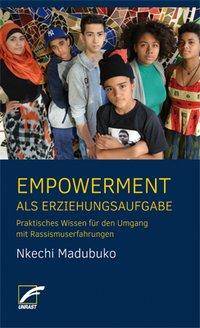 Empowerment als Erziehungsaufgabe Praktisches Wissen für den Umgang mit Rassismuserfahrungen