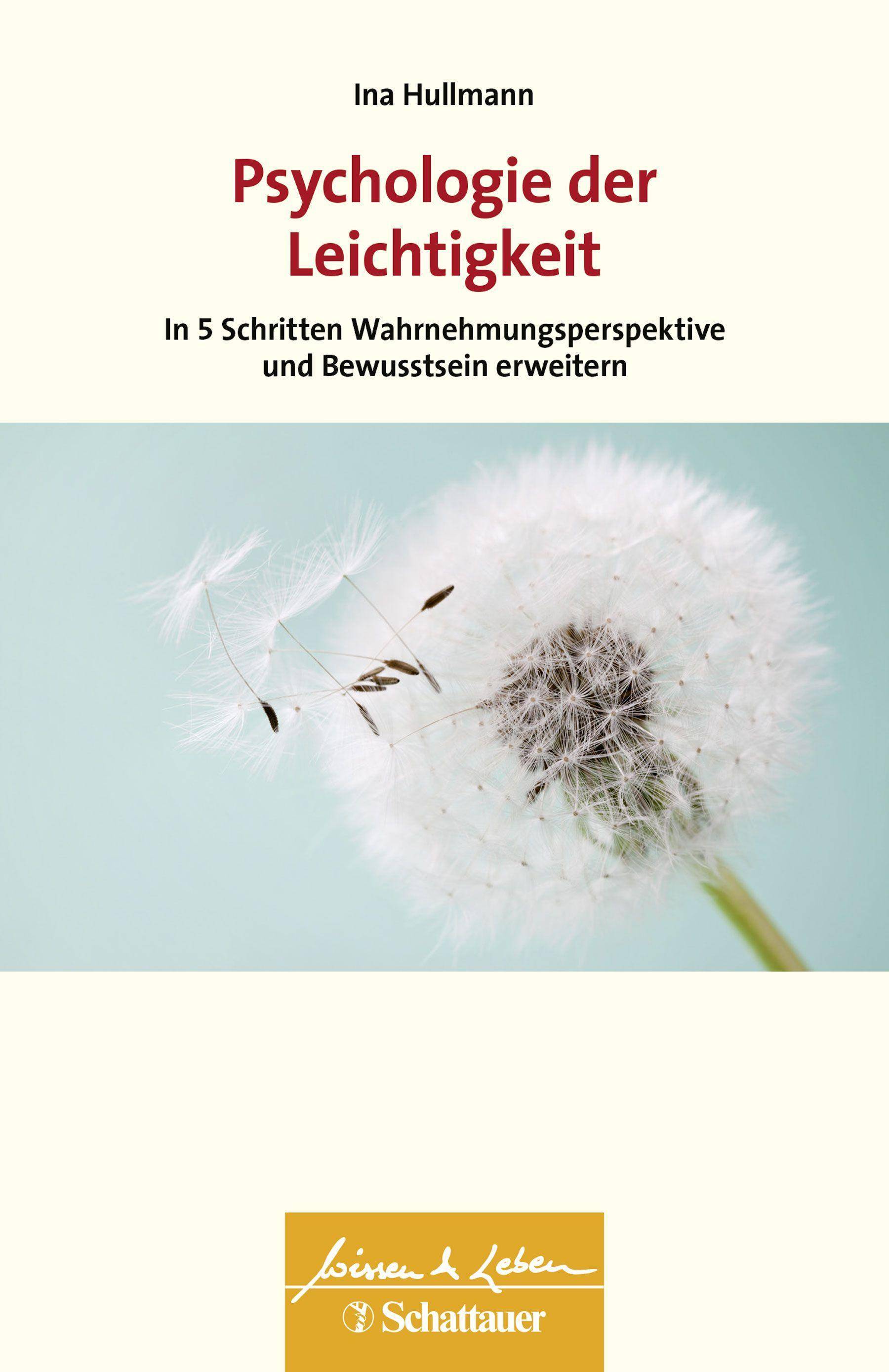 Psychologie der Leichtigkeit In fünf Schritten Wahrnehmungsperspektive und Bewusstsein erweitern