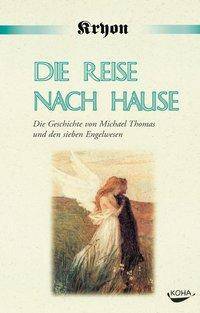 Die Reise nach Hause Eine Kryon-Parabel. Die Geschichte von Michael Thomas und den sieben Engelwesen. Von Kryon inspiriert