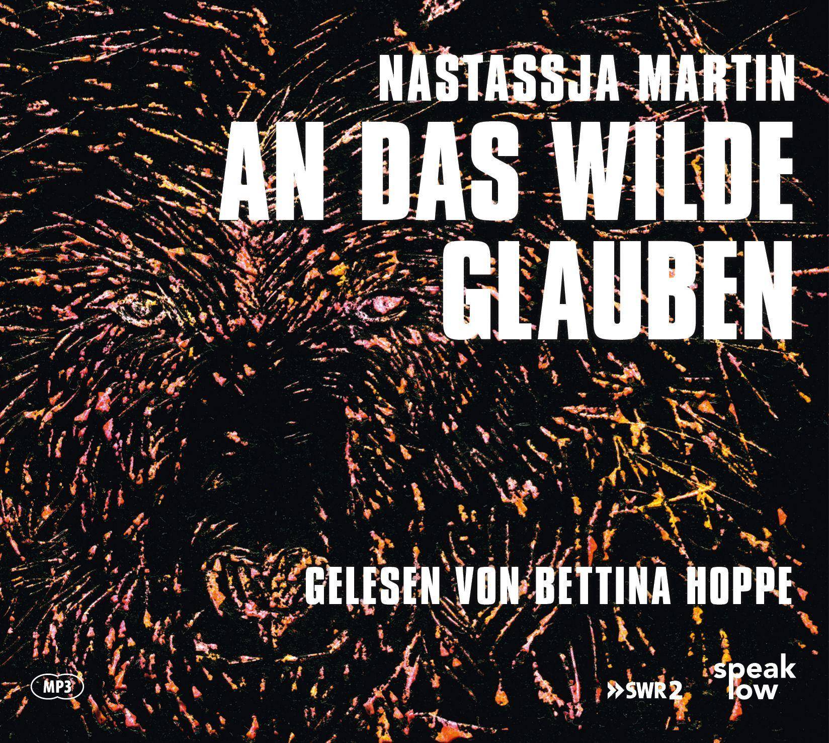 An das Wilde glauben, Audio-CD, MP3 Ungekürzte Ausgabe, Lesung